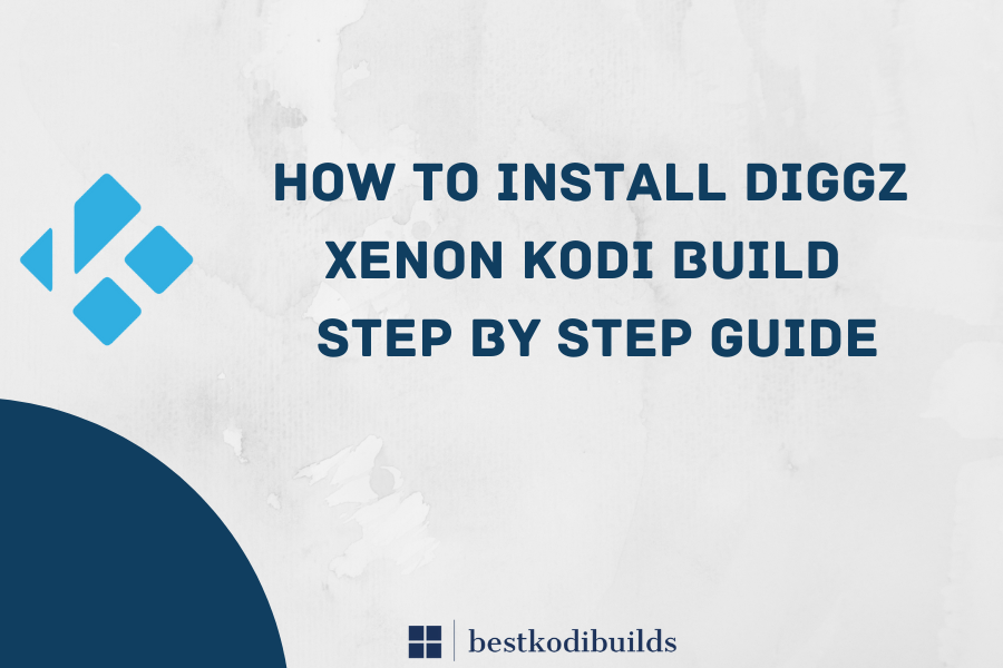 How to Install Diggz Xenon Kodi Build Step By Step Guide