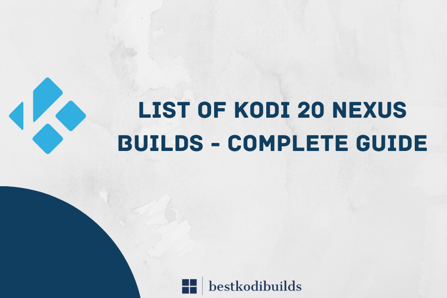 List Of Kodi 20 Nexus Builds Complete Guide