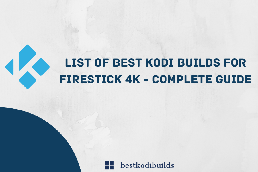 List OF Best Kodi Builds For Firestick 4K Complete Guide