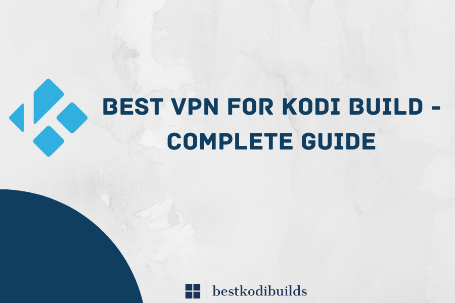 Best VPN For Kodi Build - Complete Guide 1 Best VPN For Kodi Build - Complete Guide